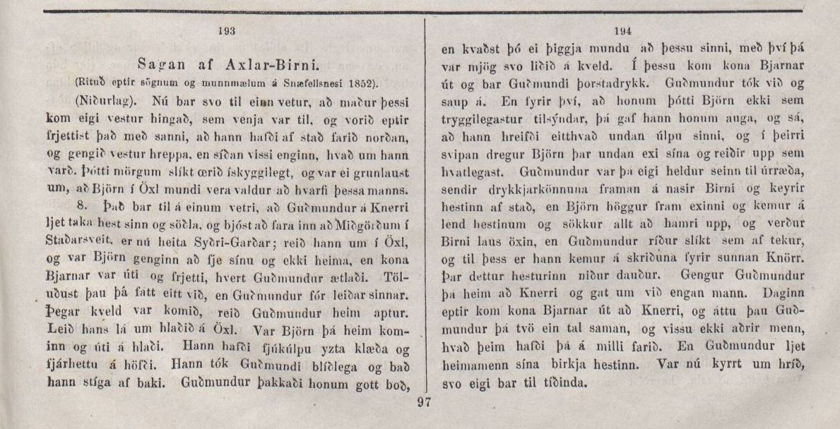 Þær frásagnir sem einkum er stuðst við nú á dögum um Axlar-Björn eru tóm vitleysa. Þær urðu til um og eftir miðja 19. öld. Páll Melsted (f. 1812) tók fyrstur saman söguþátt sem birtist í í fréttablaðinu <cite>Íslendingi</cite> 1860. Þær frásagnir sem einkum er stuðst við nú á dögum um Axlar-Björn eru tóm vitleysa. Þær urðu til um og eftir miðja 19. öld. Páll Melsted (f. 1812) tók fyrstur saman söguþátt sem birtist í í fréttablaðinu <cite>Íslendingi</cite> 1860.
